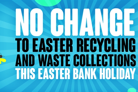 There will be NO CHANGE to kerbside recycling and waste collections during the Easter holidays